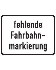 Hochformatiges Zusatzzeichen 1007-39 mit dreizeiliger Aufschrift „fehlende Fahrbahnmarkierung“