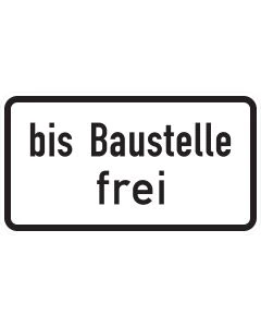 Querformatiges Zusatzzeichen 1028-31 mit schwarzer Aufschrift „bis Baustelle frei“ auf weißer Fläche
